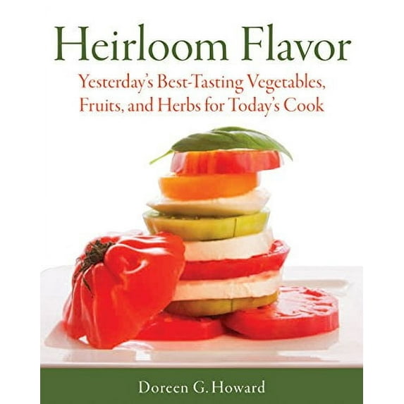 Heirloom Flavor : Yesterday's Best-Tasting Vegetables, Fruits, and Herbs for Today's Cook (Paperback)