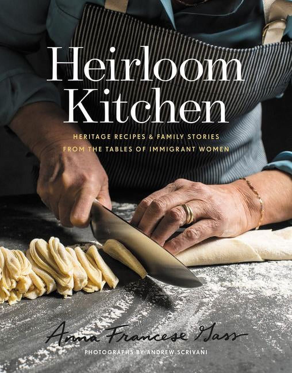 Heirloom Kitchen: Heritage Recipes and Family Stories from the Tables of Immigrant Women, (Hardcover)