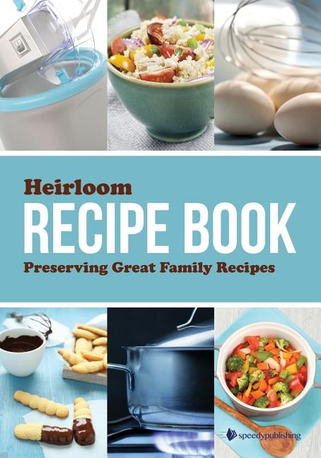 Heirloom Recipe Book: Preserving Great Family Recipes (Paperback) 