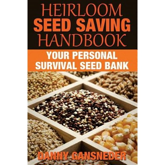 Heirloom Seed Saving Handbook: Your Personal Survival Seed Bank (Paperback)