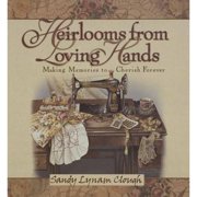 Heirlooms from Loving Hands Making Memories to Cherish Forever