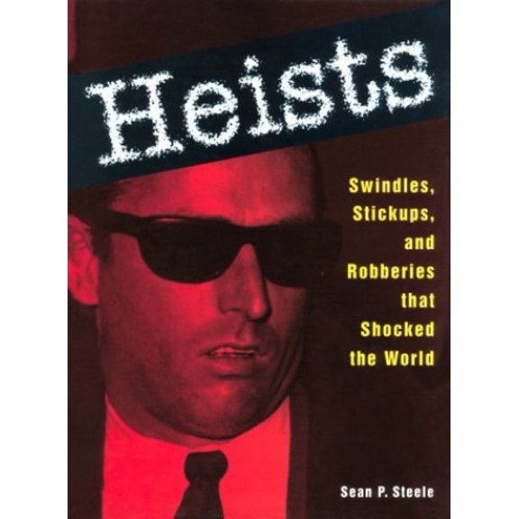 Pre-Owned Heists: Swindles, Stickups, and Robberies That Shocked the World (Hardcover) 156799170X 9781567991703