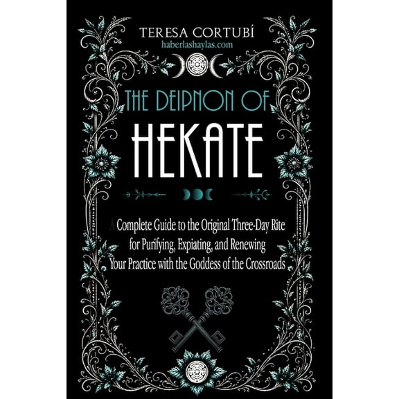 Hekate, Goddess of Witchcraft The Deipnon of Hekate: A Complete Guide to the Original Three-Day Rite for Purifying, Expiating, and Renewing Your Pract, Book 5, (Paperback)