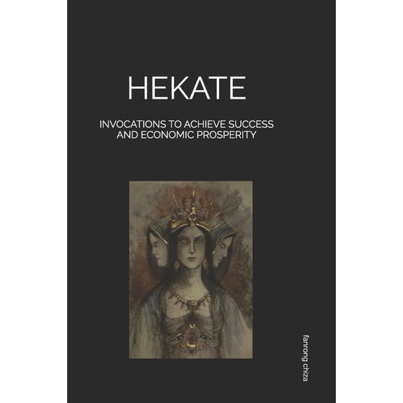 Hekate: Invocations to Achieve Success and Economic Prosperity, (Paperback)