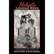 Hekate Liminal Rites A Study of the Rituals, Magic and Symbols of the torch-bearing Triple Goddess of the Crossroads Paperback