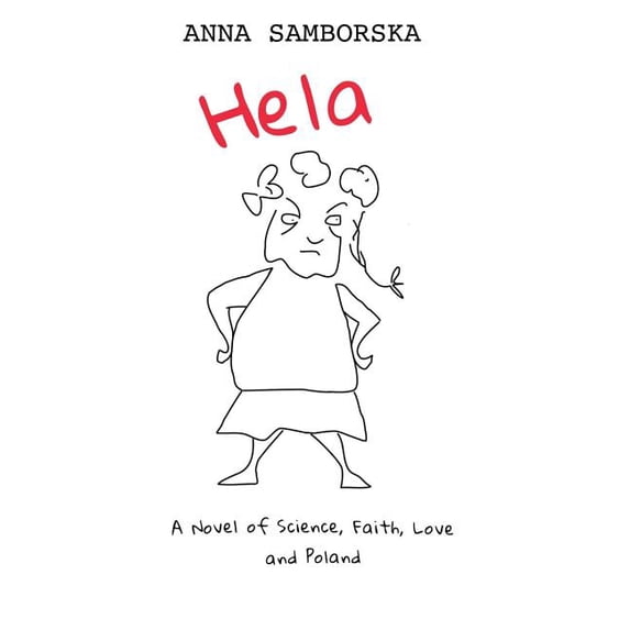 Hela: A Novel of Science, Faith, Love and Poland (Hardback)