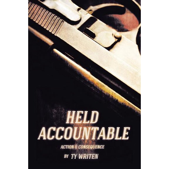 Held Accountable: Action and Consequence (Paperback)