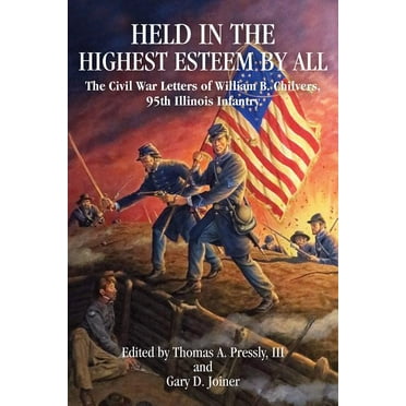 Held in Highest Esteem by All : The Civil War Letters of William B. Chilvers, 95th Illinois Infantry