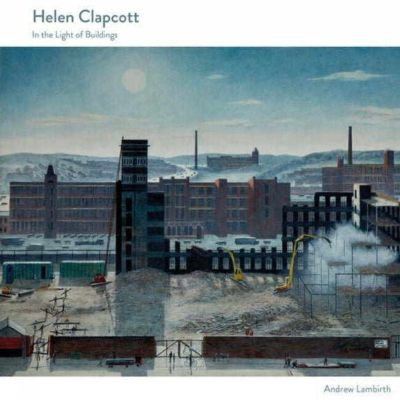 Helen Clapcott: In the Light of Buildings, (Hardcover)