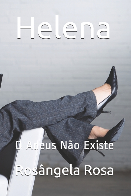 Helena: O Adeus NÃ£o Existe, (Paperback)