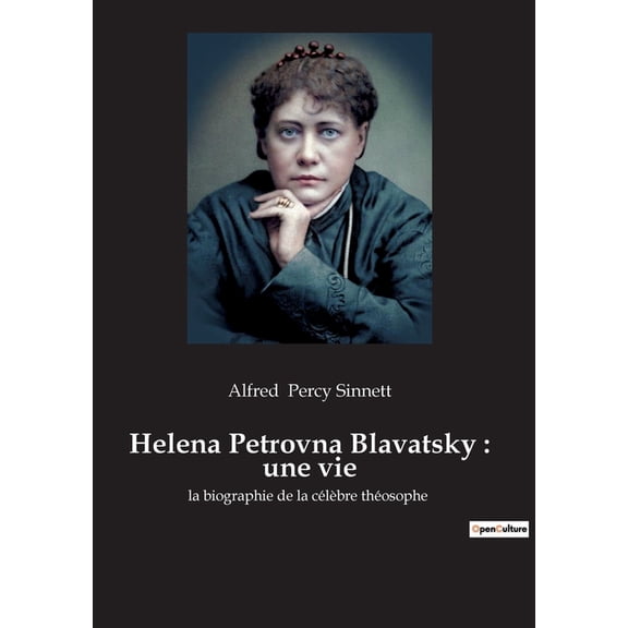 Helena Petrovna Blavatsky: une vie: la biographie de la clbre thosophe, (Paperback)