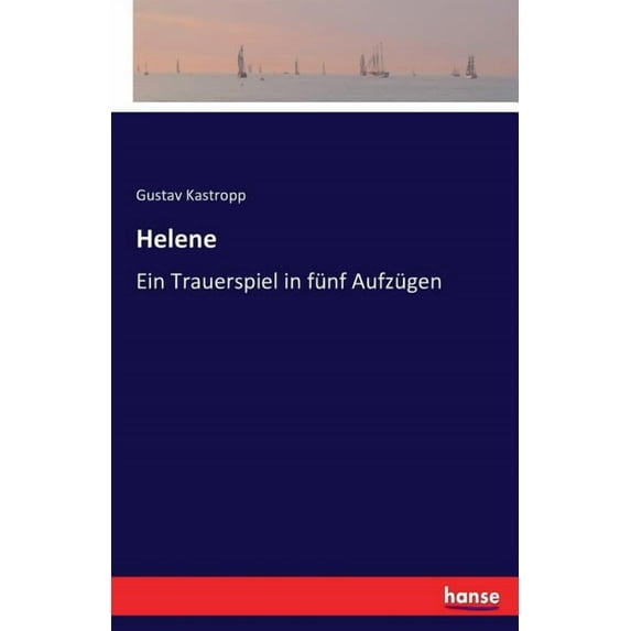 Helene: Ein Trauerspiel in fünf Aufzügen, (Paperback)