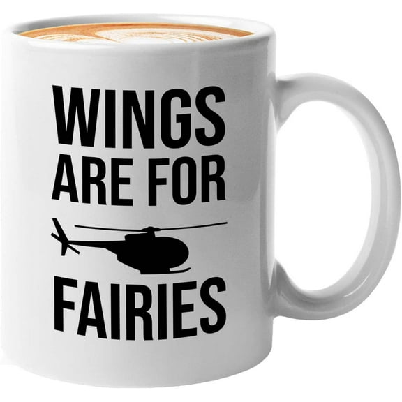 Helicopter Pilot Mug White 11oz - Wings Are For Fairies - Aviator Veteran Military Helicaptor Sky Aircraft Aerospace