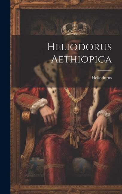 Heliodorus Aethiopica (Hardcover) - Walmart.com