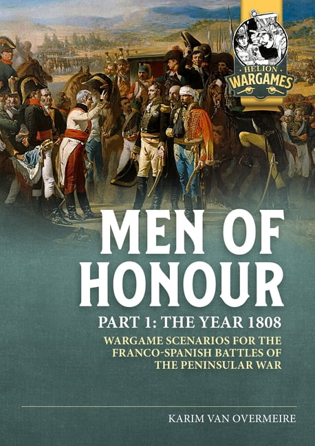 Helion Wargames Men of Honour Part 1 the Year 1808: Wargame Scenarios for the Franco-Spanish Battles of the Peninsular War, (Paperback)