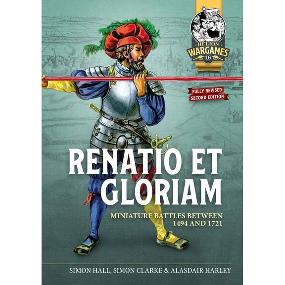 Helion Wargames: Renatio Et Gloriam: Miniature Battles Between 1494 and 1721 (Paperback)