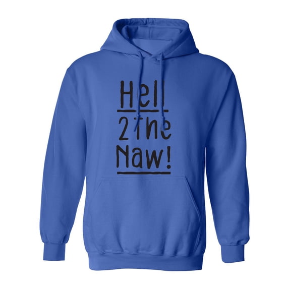 Hell 2 The Naw! Adult Hooded Sweatshirt