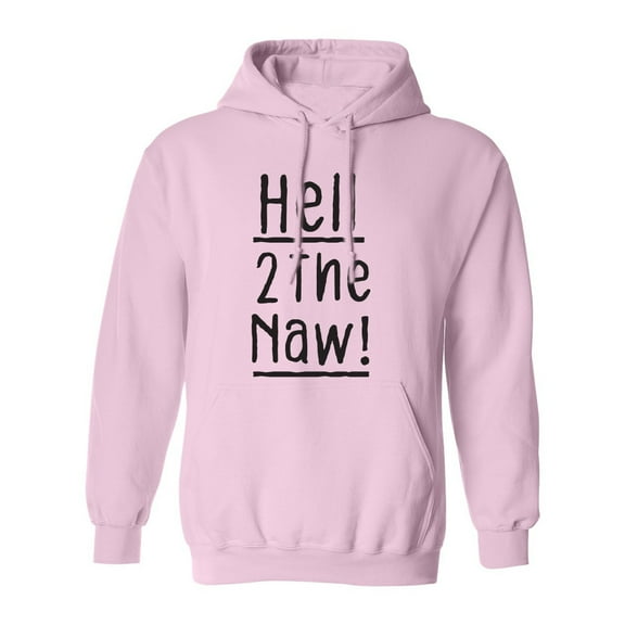 Hell 2 The Naw! Adult Hooded Sweatshirt
