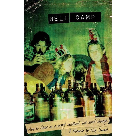 Hell Camp: How to Chew on a Crazy Childhood and Avoid Choking Paperback 0985616601 9780985616601 Niki Smart