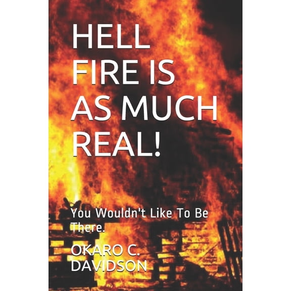 Hell Fire Is as Much Real!: You Wouldn't Like To Be There., (Paperback)