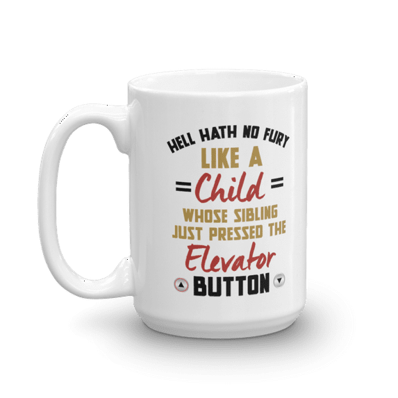 Hell Hath No Fury Like A Child Whose Sibling Just Pressed The Elevator Button Funny Parenting Quotes Coffee & Tea Mug, Motherhood Life Collection Stuff, Accessories & Parenthood Décor (15oz)