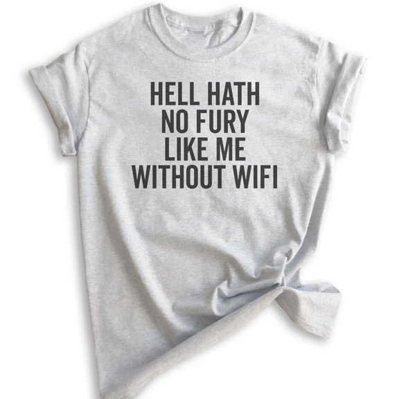 Hell Hath No Fury Like Me Without Wifi T-shirt, Unisex Women's Men's Shirt, Wifi T-shirt, Heather Ash, Medium