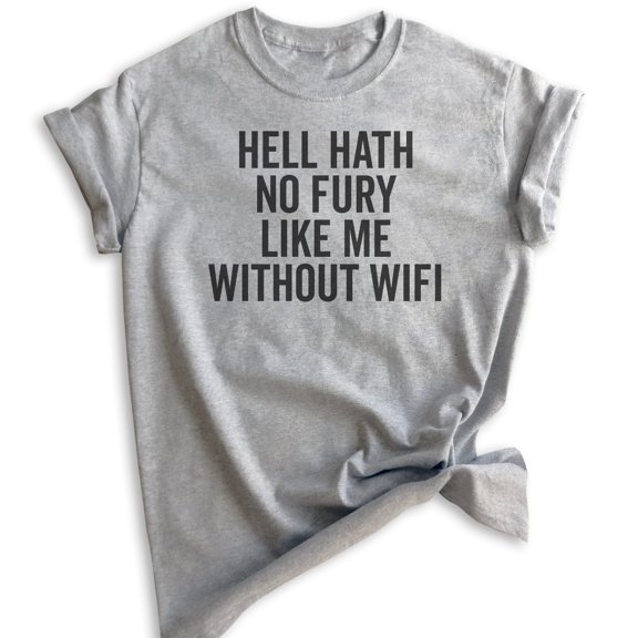 Hell Hath No Fury Like Me Without Wifi T-shirt, Unisex Women's Men's Shirt, Wifi T-shirt, Heather Gray, Small