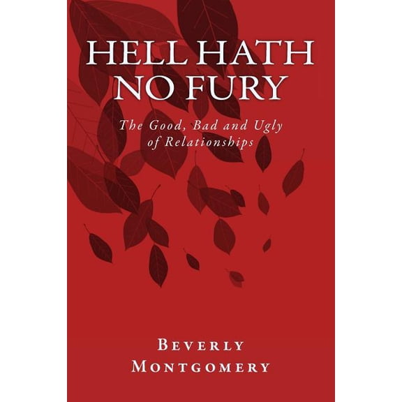 Hell Hath No Fury: The Good, Bad and Ugly of Relationships (Paperback)