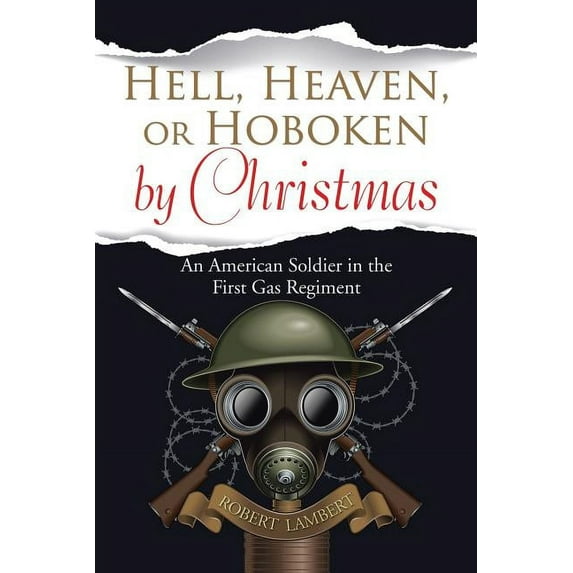 Hell, Heaven, or Hoboken by Christmas: An American Soldier in the First Gas Regiment (Paperback)