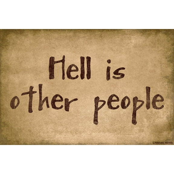 Hell Is Other People Poster Print