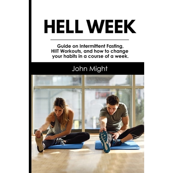 Hell Week: Guide on Intermittent Fasting, HIIT Workouts, and how to change your habits in a course of a week.