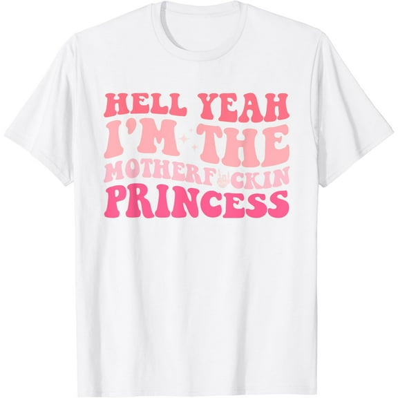 Hell Yeah I'm The Mf Princess Funny T-Shirt100% cotton