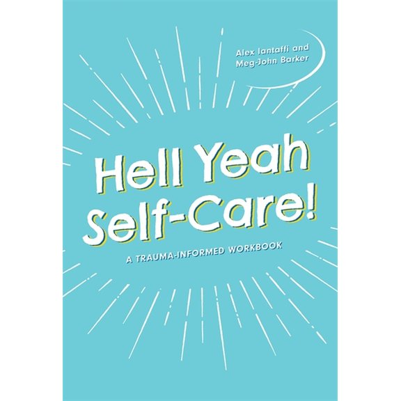 Hell Yeah Self-Care!: A Trauma-Informed Workbook, (Paperback)