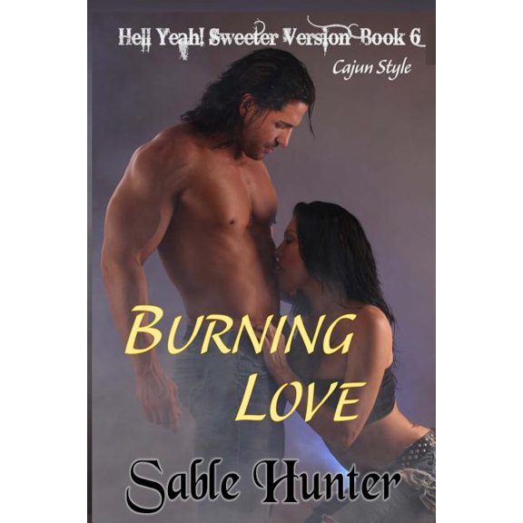 Hell Yeah! Sweeter Version: Burning Love - Sweeter Version (Series #6) (Paperback)