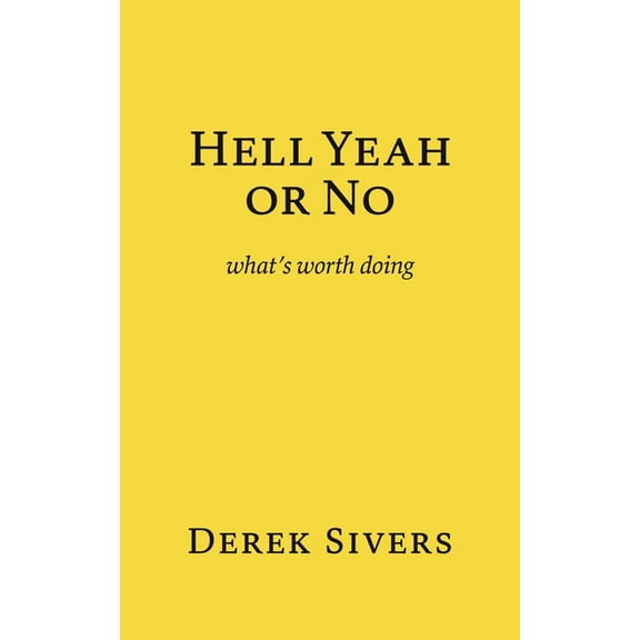 Hell Yeah or No: what's worth doing, (Paperback)