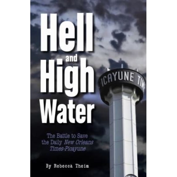 Pre-Owned Hell and High Water: The Battle to Save the Daily New Orleans Times-Picayune (Hardcover) 1455618810 9781455618811