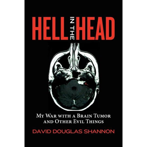 Hell in the Head: My War with a Brain Tumor and Other Evil Things (Paperback)