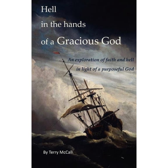 Hell in the hands of a Gracious God: An exploration of faith and hell in light of a purposeful God (Paperback)