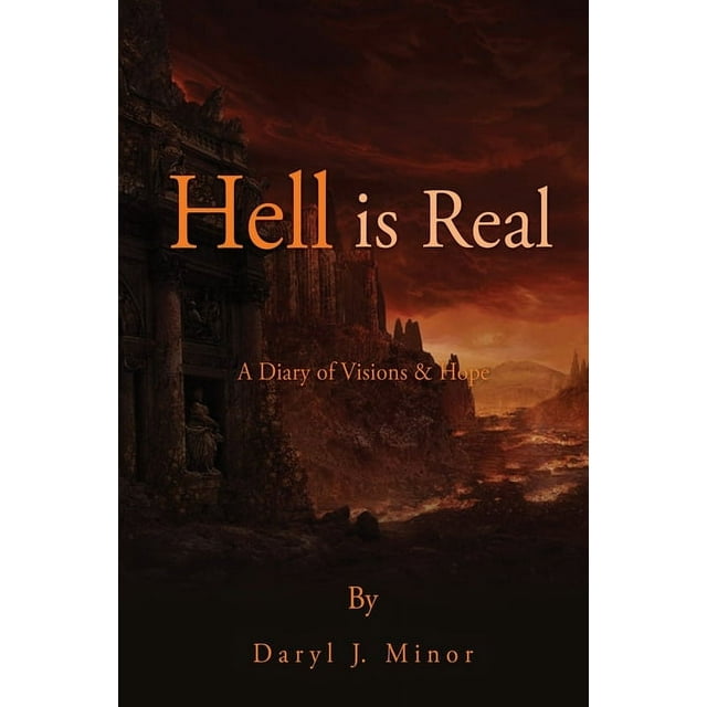 Hell is Real : A Diary of Visions & Hope (Paperback)