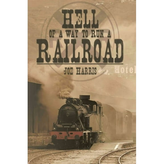 Hell of a Way to Run a Railroad (Paperback)
