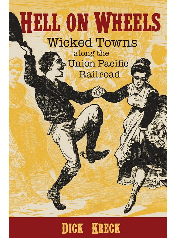 Pre-Owned Hell on Wheels: Wicked Towns Along the Union Pacific Railroad (Paperback) 1555919480 9781555919481