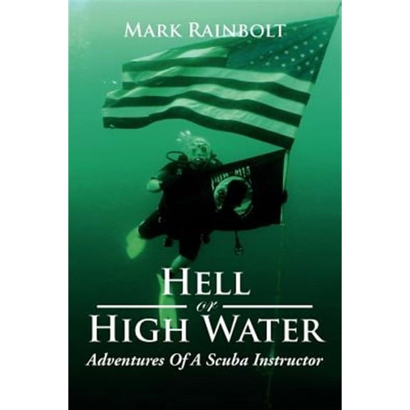 Hell or High Water : Adventures of a Scuba Instructor