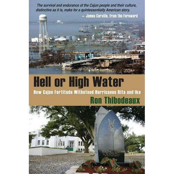 Hell or High Water : How Cajun Fortitude Withstood Hurricanes Rita and Ike (Paperback)