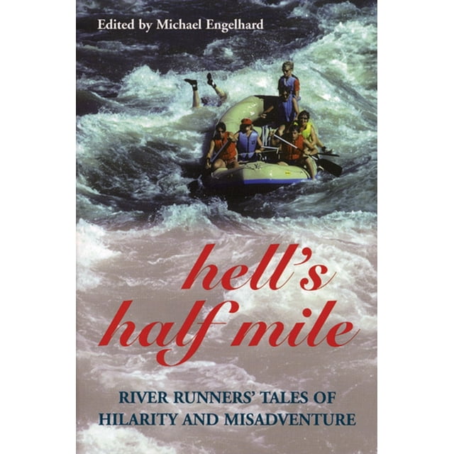 Hell's Half Mile: River Runners' Tales of Hilarity and Misadventure (Paperback)