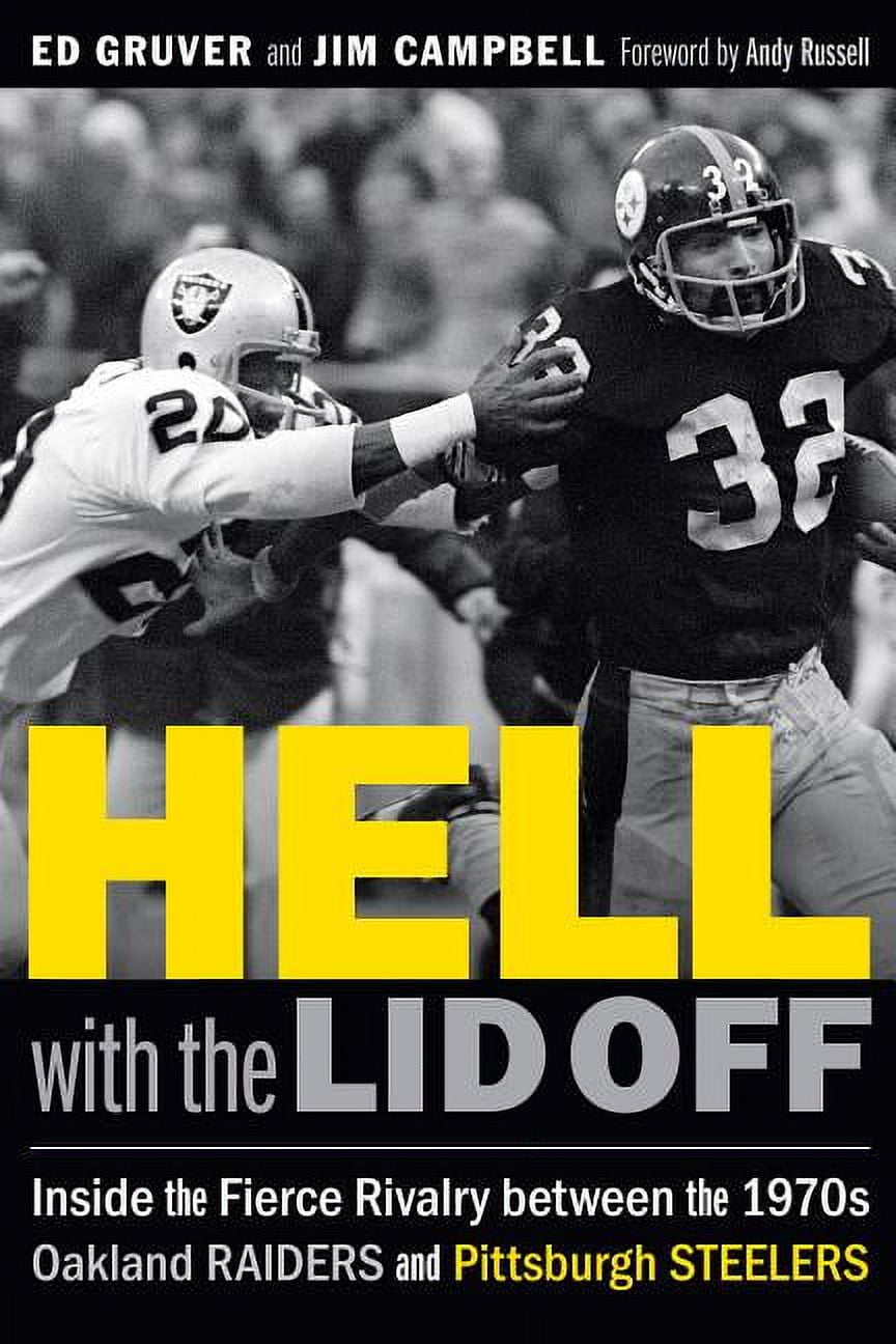 Hell with the Lid Off : Inside the Fierce Rivalry between the 1970s Oakland Raiders and Pittsburgh Steelers (Hardcover)