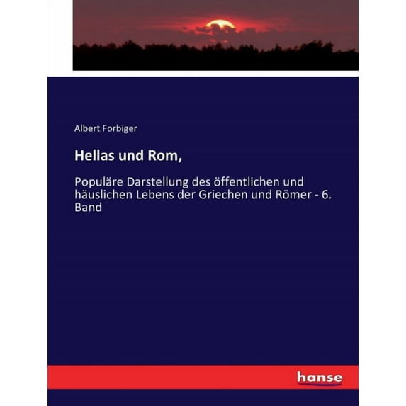Hellas und Rom,: Populäre Darstellung des öffentlichen und häuslichen Lebens der Griechen und Römer - 6. Band, (Paperback)