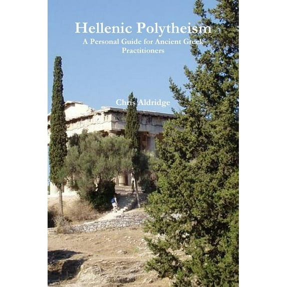 Hellenic Polytheism: A Personal Guide for Ancient Greek Practitioners (Paperback)