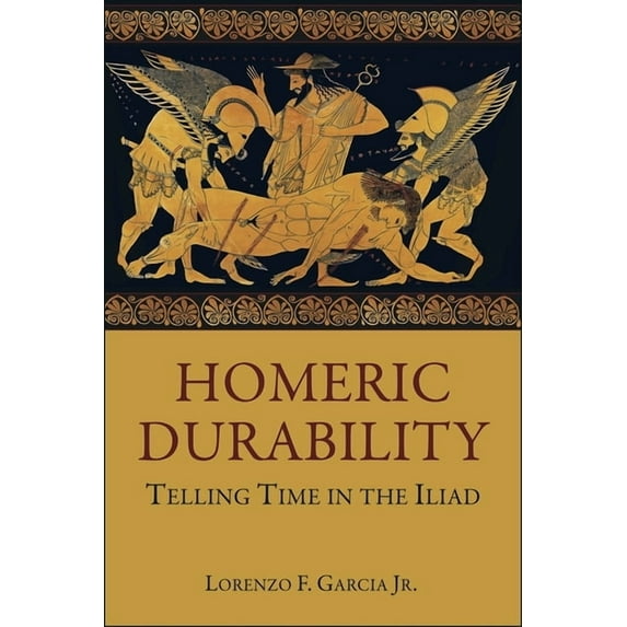 Hellenic Studies: Homeric Durability: Telling Time in the Iliad (Paperback)