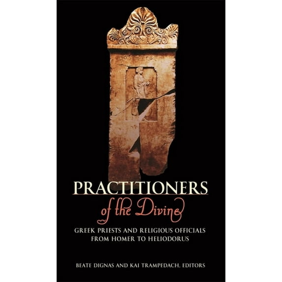 Hellenic Studies: Practitioners of the Divine: Greek Priests and Religious Officials from Homer to Heliodorus (Paperback)