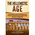 thumbnail image 1 of The Hellenistic Age: A Captivating Guide to an Era of Mediterranean History That Took Place Between the Death of Alexand, (Paperback), 1 of 1